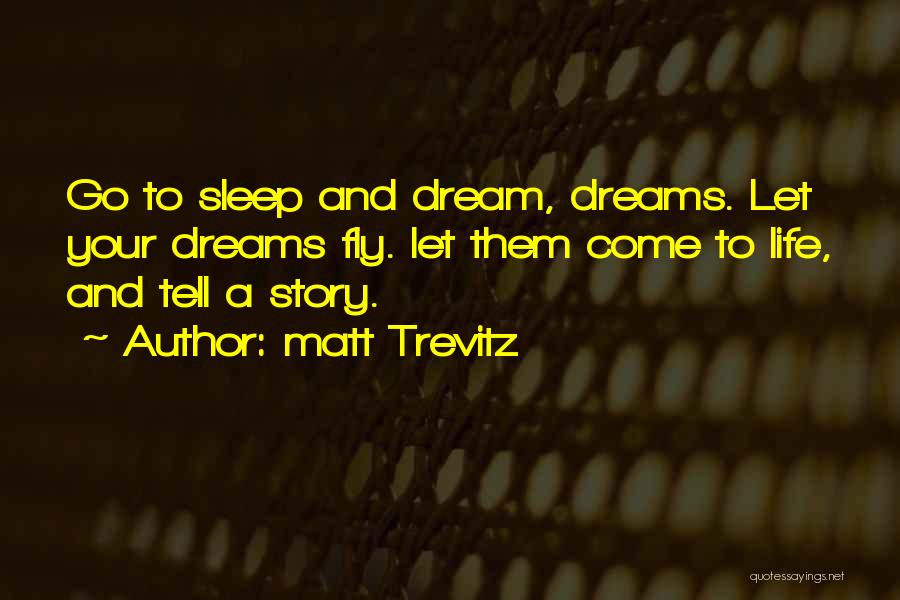 Go To Sleep Quotes By Matt Trevitz
