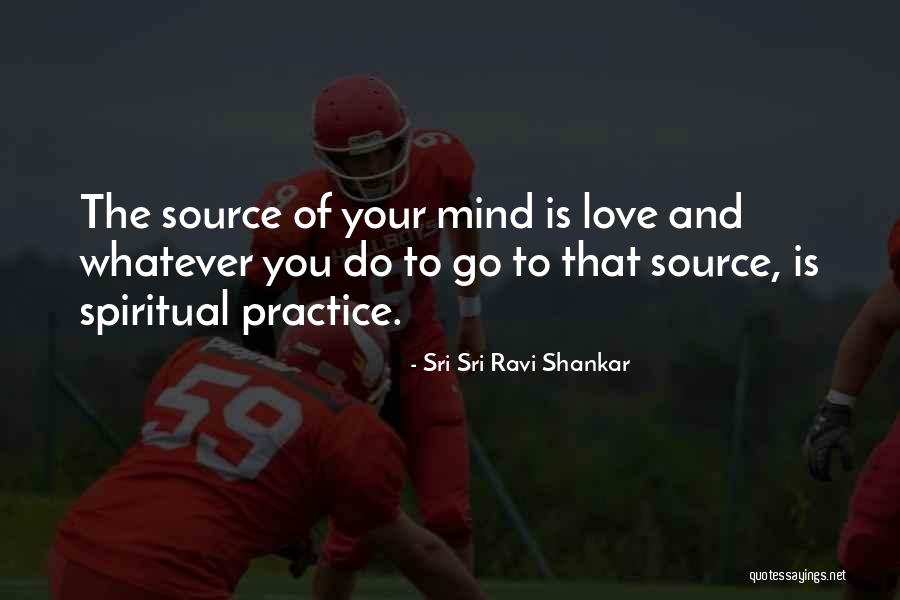 Go To The Source Quotes By Sri Sri Ravi Shankar Go To The Source Quotes By Sri Sri Ravi Shankar