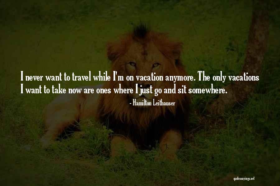 Go To Vacation Quotes By Hamilton Leithauser Go To Vacation Quotes By Hamilton Leithauser