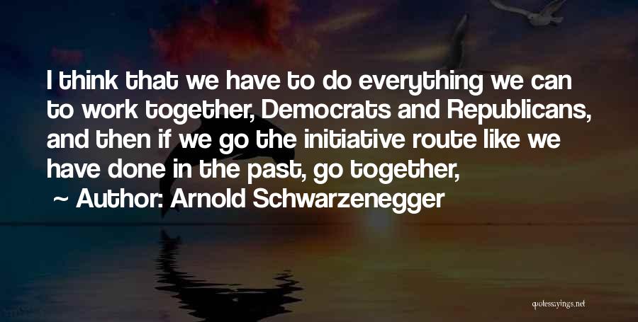 Go Together Like Quotes By Arnold Schwarzenegger