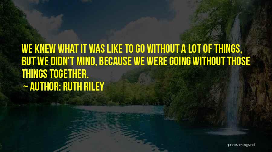 Go Together Like Quotes By Ruth Riley