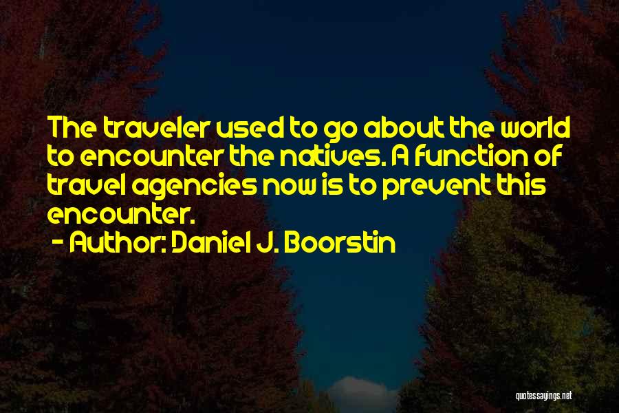 Go Travel The World Quotes By Daniel J. Boorstin