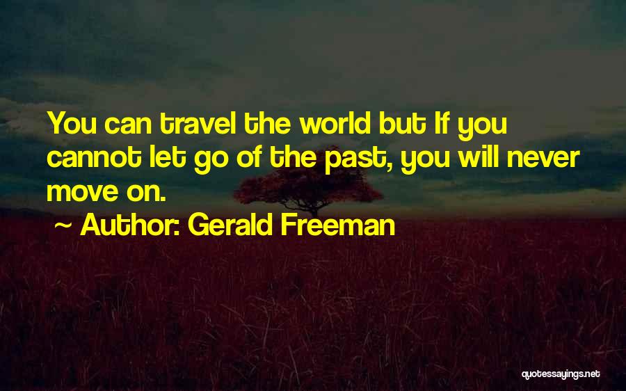 Go Travel The World Quotes By Gerald Freeman