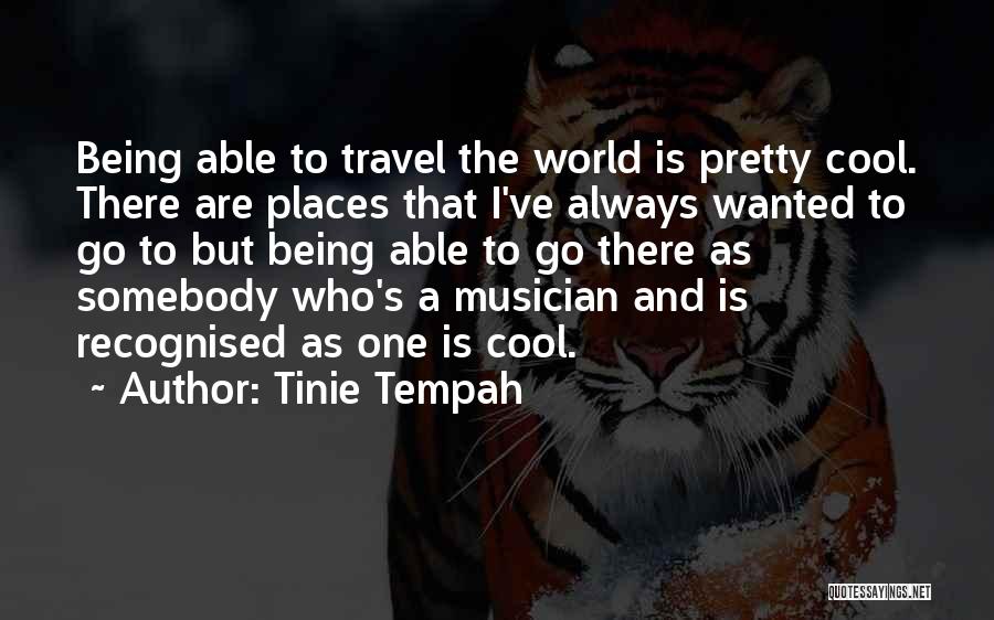 Go Travel The World Quotes By Tinie Tempah