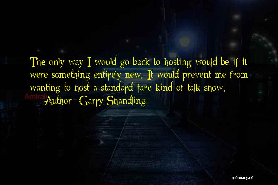 Go Way Back Quotes By Garry Shandling