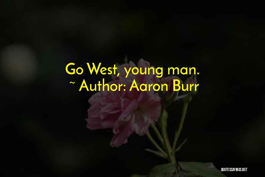 Go West Young Man Quotes By Aaron Burr