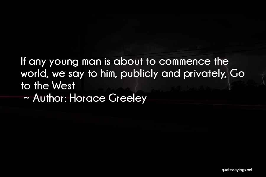 Go West Young Man Quotes By Horace Greeley