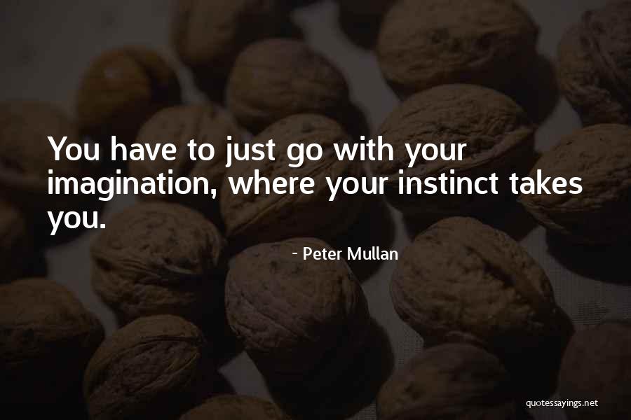 Go Where Imagination Takes You Quotes By Peter Mullan Go Where Imagination Takes You Quotes By Peter Mullan
