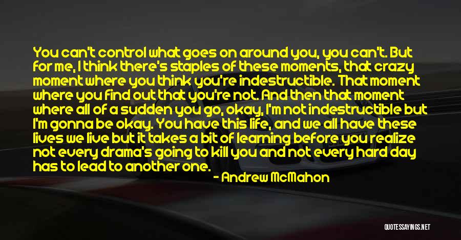 Go Where Life Takes You Quotes By Andrew McMahon Go Where Life Takes You Quotes By Andrew McMahon