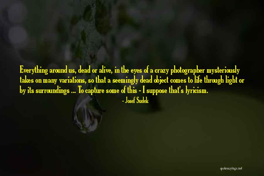 Go Where Life Takes You Quotes By Josef Sudek Go Where Life Takes You Quotes By Josef Sudek