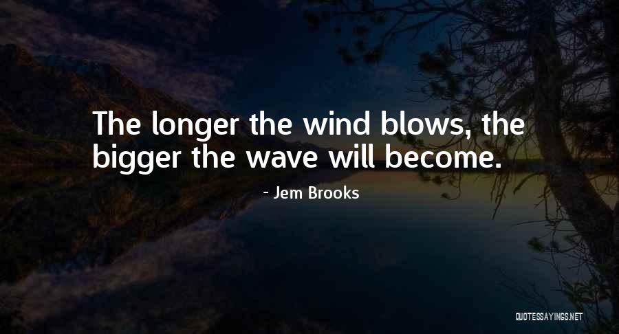 Go Where The Wind Blows Quotes By Jem Brooks Go Where The Wind Blows Quotes By Jem Brooks