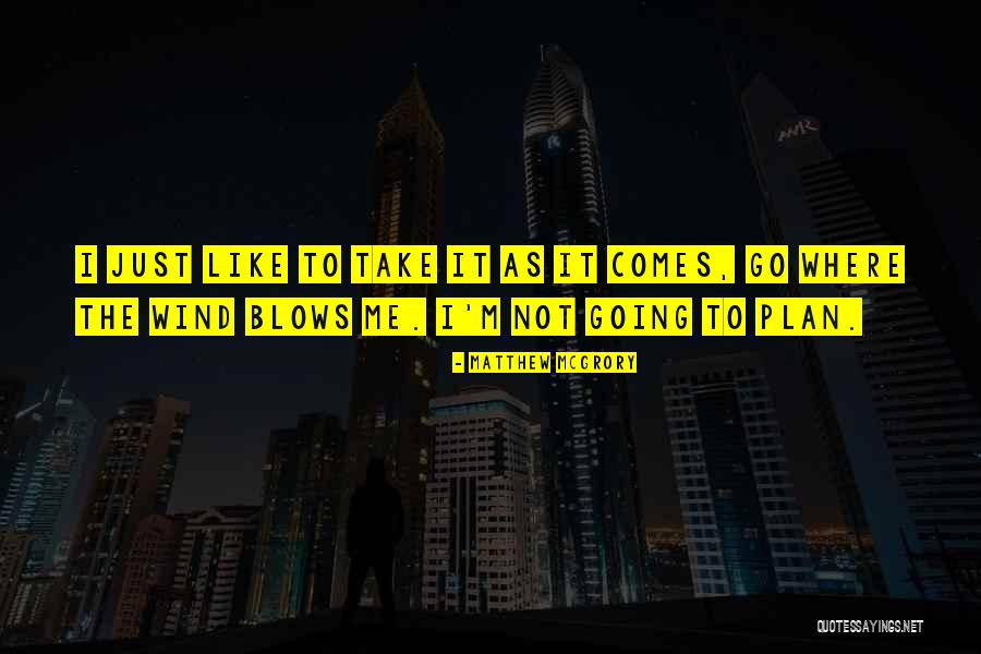 Go Where The Wind Blows Quotes By Matthew McGrory Go Where The Wind Blows Quotes By Matthew McGrory