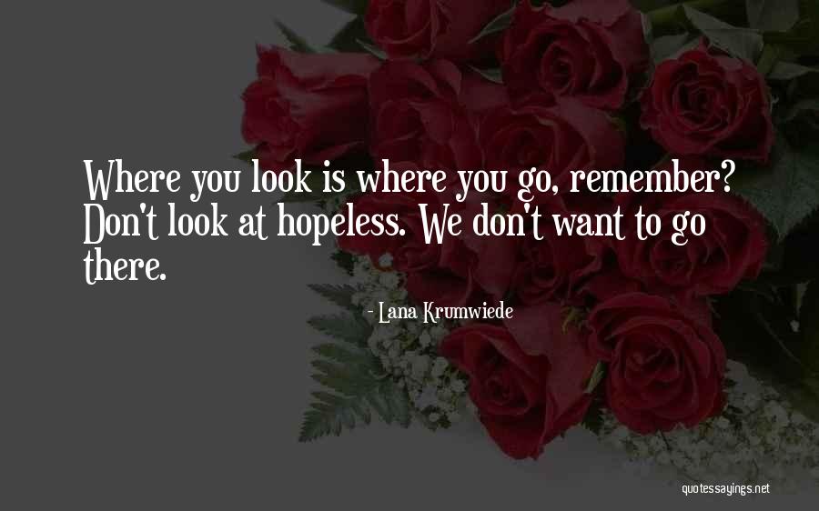 Go Where You Want To Go Quotes By Lana Krumwiede Go Where You Want To Go Quotes By Lana Krumwiede