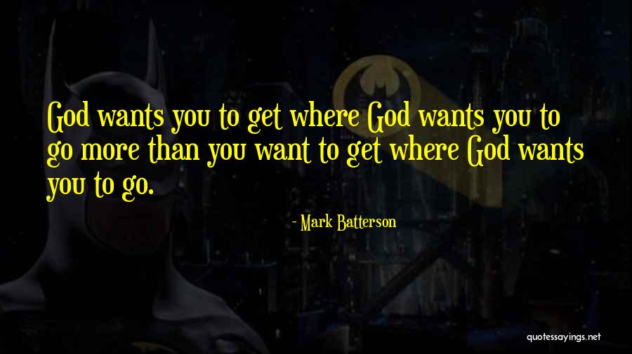 Go Where You Want To Go Quotes By Mark Batterson Go Where You Want To Go Quotes By Mark Batterson