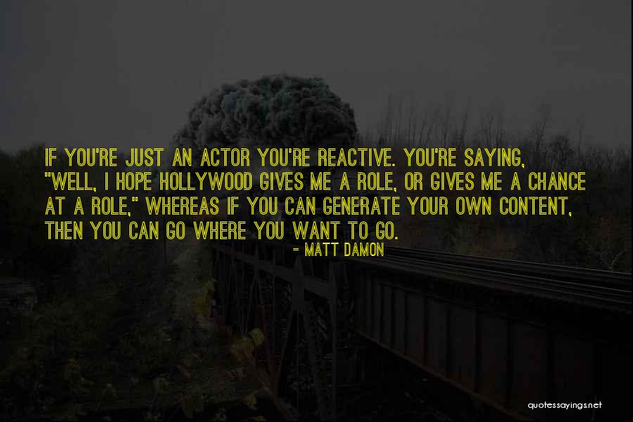Go Where You Want To Go Quotes By Matt Damon Go Where You Want To Go Quotes By Matt Damon