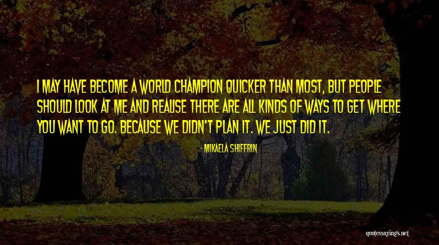 Go Where You Want To Go Quotes By Mikaela Shiffrin Go Where You Want To Go Quotes By Mikaela Shiffrin