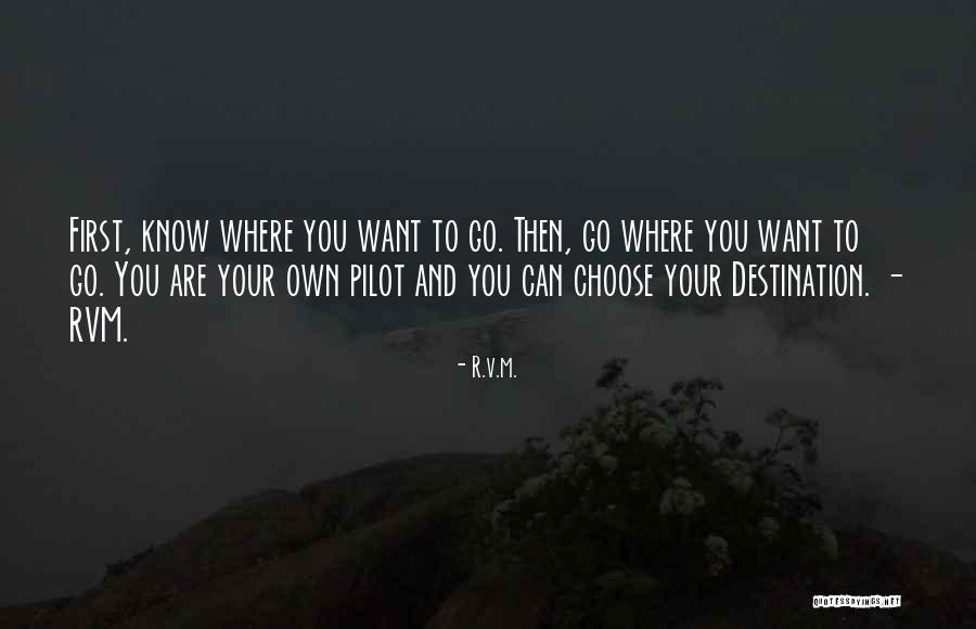 Go Where You Want To Go Quotes By R.v.m. Go Where You Want To Go Quotes By R.v.m.