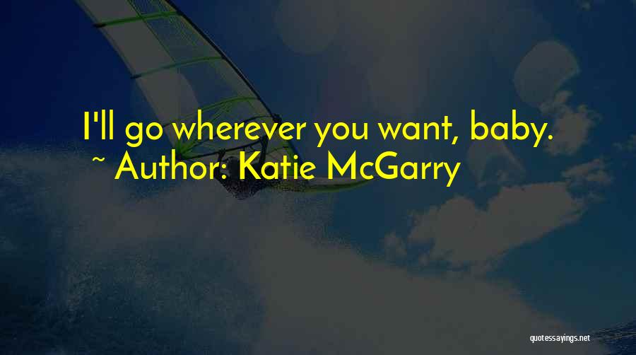 Go Wherever Quotes By Katie McGarry