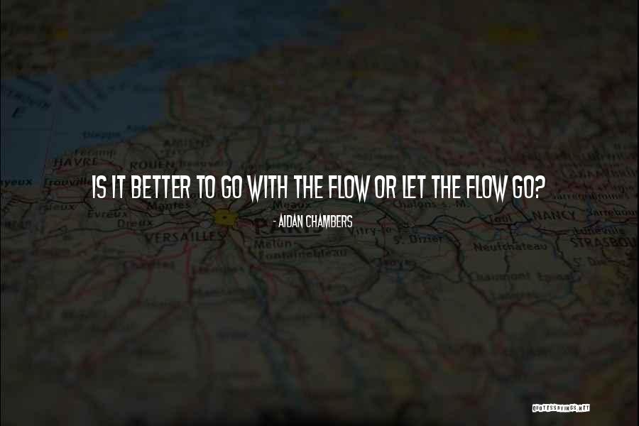Go With Flow Quotes By Aidan Chambers Go With Flow Quotes By Aidan Chambers