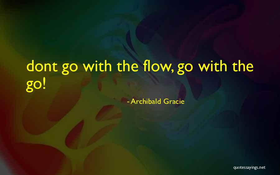 Go With Flow Quotes By Archibald Gracie Go With Flow Quotes By Archibald Gracie