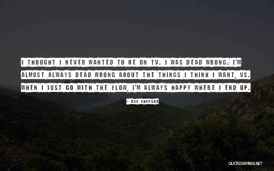Go With Flow Quotes By Dax Shepard Go With Flow Quotes By Dax Shepard