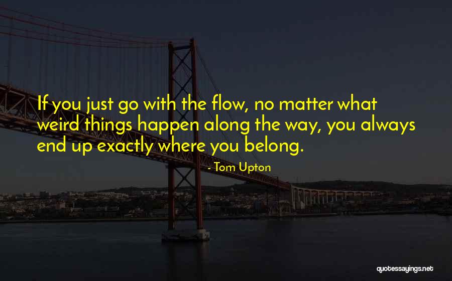 Go With Flow Quotes By Tom Upton Go With Flow Quotes By Tom Upton