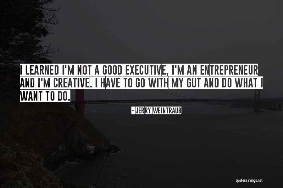 Go With Gut Quotes By Jerry Weintraub Go With Gut Quotes By Jerry Weintraub