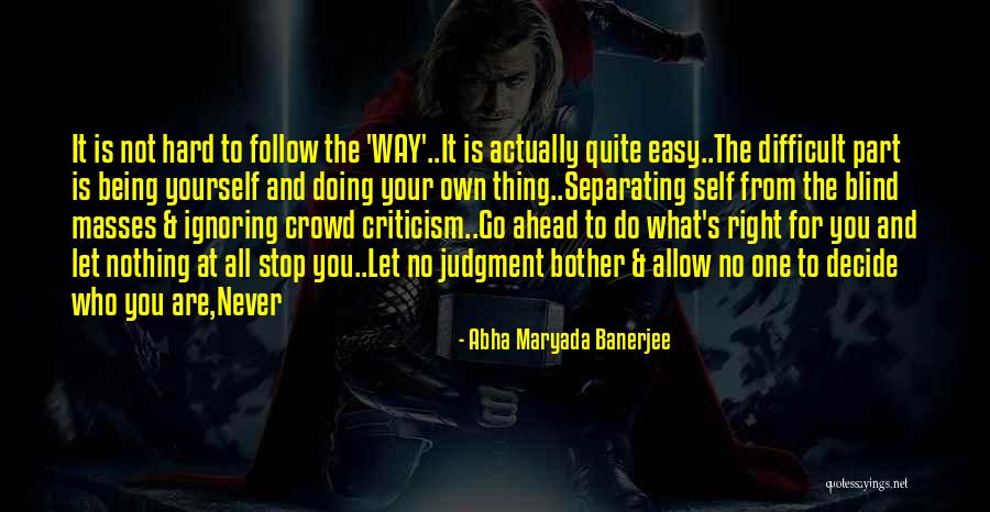 Go Your Own Way Quotes By Abha Maryada Banerjee