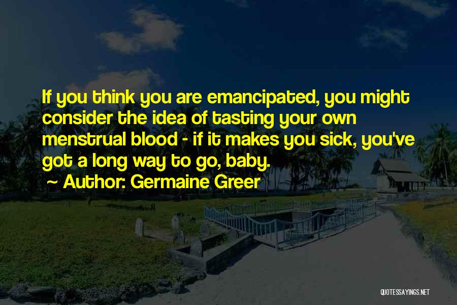 Go Your Own Way Quotes By Germaine Greer