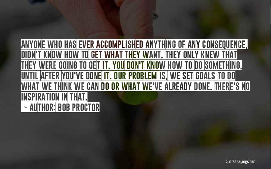 Goal Accomplished Quotes By Bob Proctor