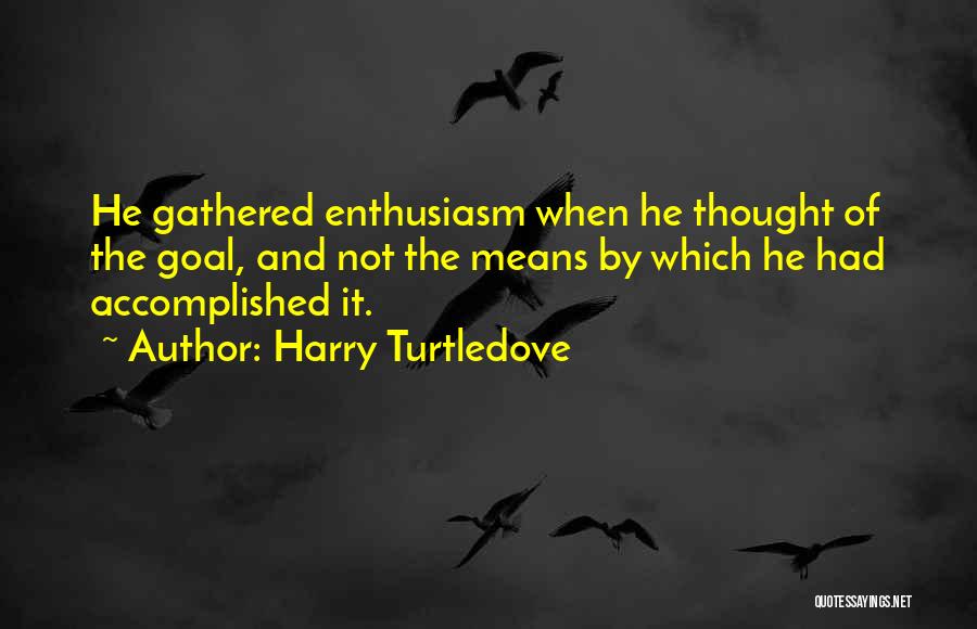 Goal Accomplished Quotes By Harry Turtledove