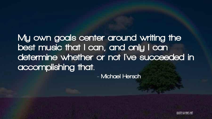 Goal Accomplishing Quotes By Michael Hersch Goal Accomplishing Quotes By Michael Hersch
