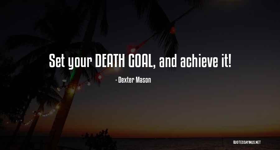 Goal Achieve Quotes By Dexter Mason Goal Achieve Quotes By Dexter Mason