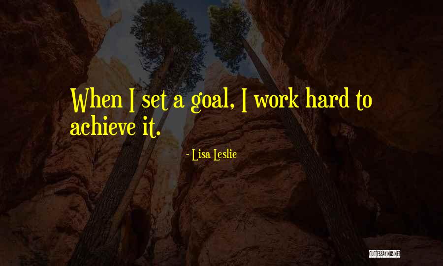 Goal Achieve Quotes By Lisa Leslie Goal Achieve Quotes By Lisa Leslie