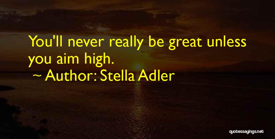 Goal Aim Quotes By Stella Adler