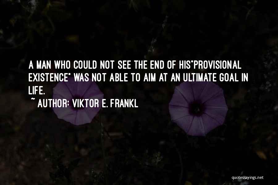 Goal Aim Quotes By Viktor E. Frankl