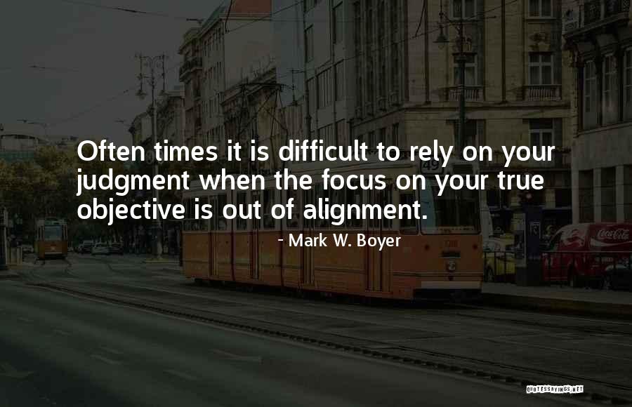 Goal Alignment Quotes By Mark W. Boyer Goal Alignment Quotes By Mark W. Boyer