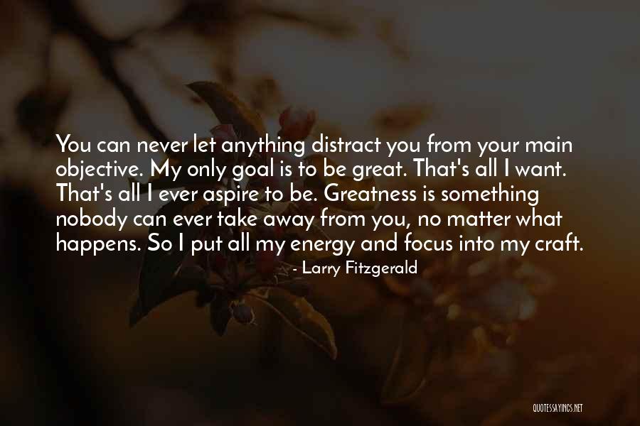 Goal And Objective Quotes By Larry Fitzgerald Goal And Objective Quotes By Larry Fitzgerald