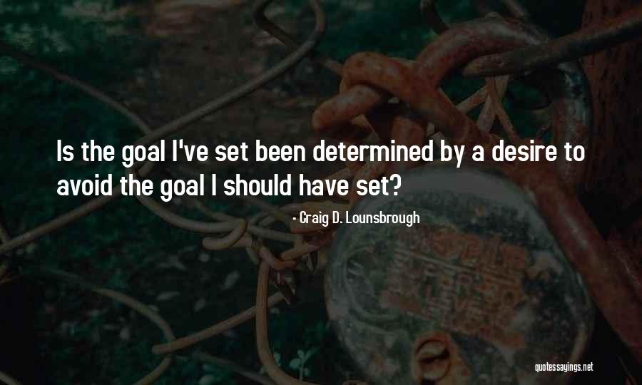 Goal And Objectives Quotes By Craig D. Lounsbrough Goal And Objectives Quotes By Craig D. Lounsbrough