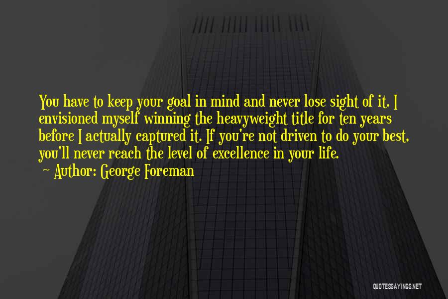 Goal Driven Quotes By George Foreman