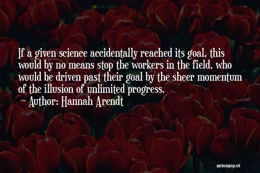 Goal Driven Quotes By Hannah Arendt