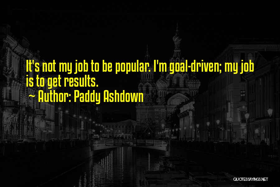 Goal Driven Quotes By Paddy Ashdown