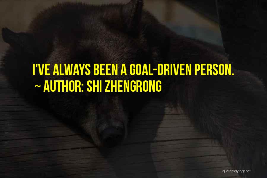 Goal Driven Quotes By Shi Zhengrong