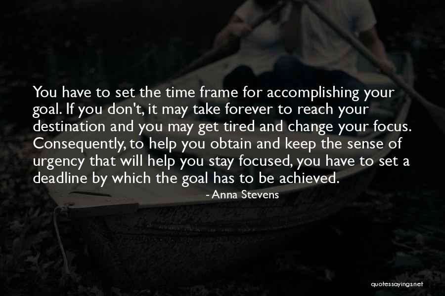 Goal Focused Quotes By Anna Stevens Goal Focused Quotes By Anna Stevens