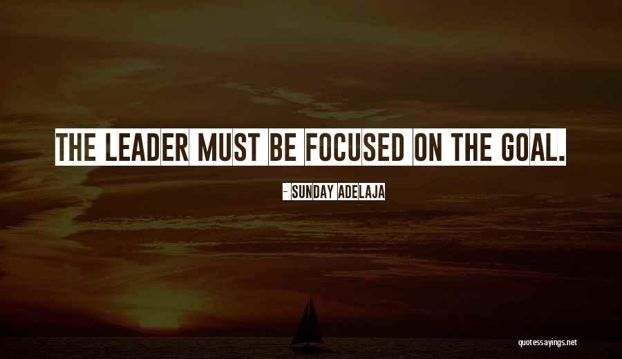 Goal Focused Quotes By Sunday Adelaja Goal Focused Quotes By Sunday Adelaja
