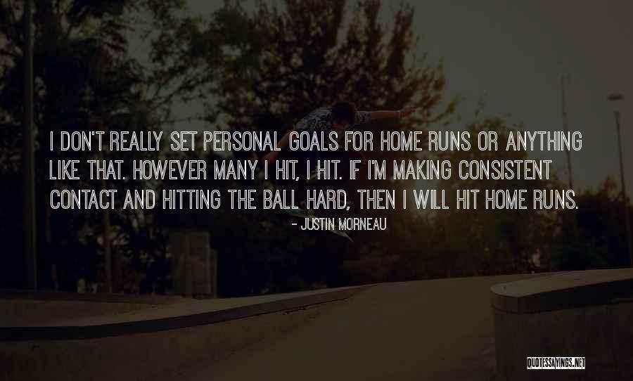 Goal Hitting Quotes By Justin Morneau Goal Hitting Quotes By Justin Morneau