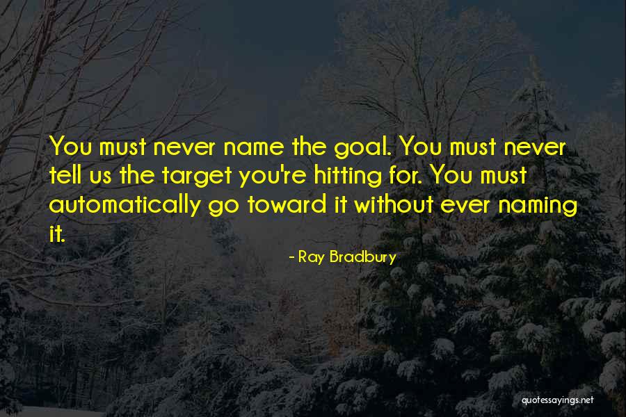 Goal Hitting Quotes By Ray Bradbury Goal Hitting Quotes By Ray Bradbury