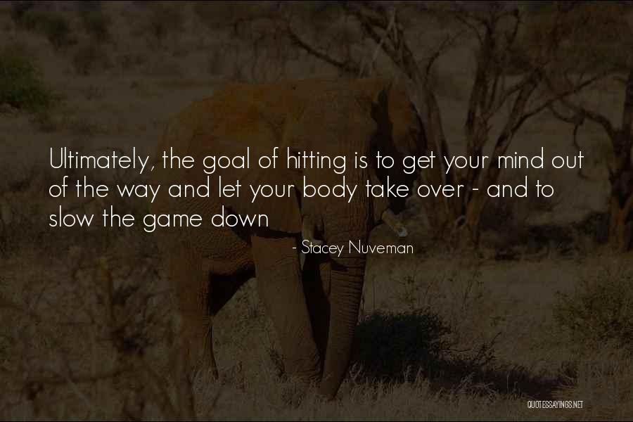 Goal Hitting Quotes By Stacey Nuveman Goal Hitting Quotes By Stacey Nuveman