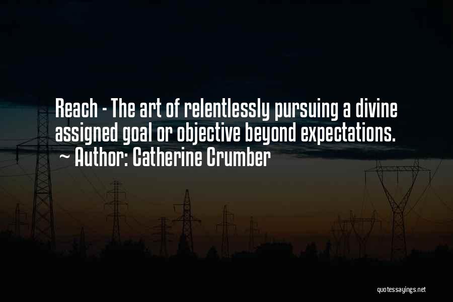 Goal Pursuing Quotes By Catherine Crumber