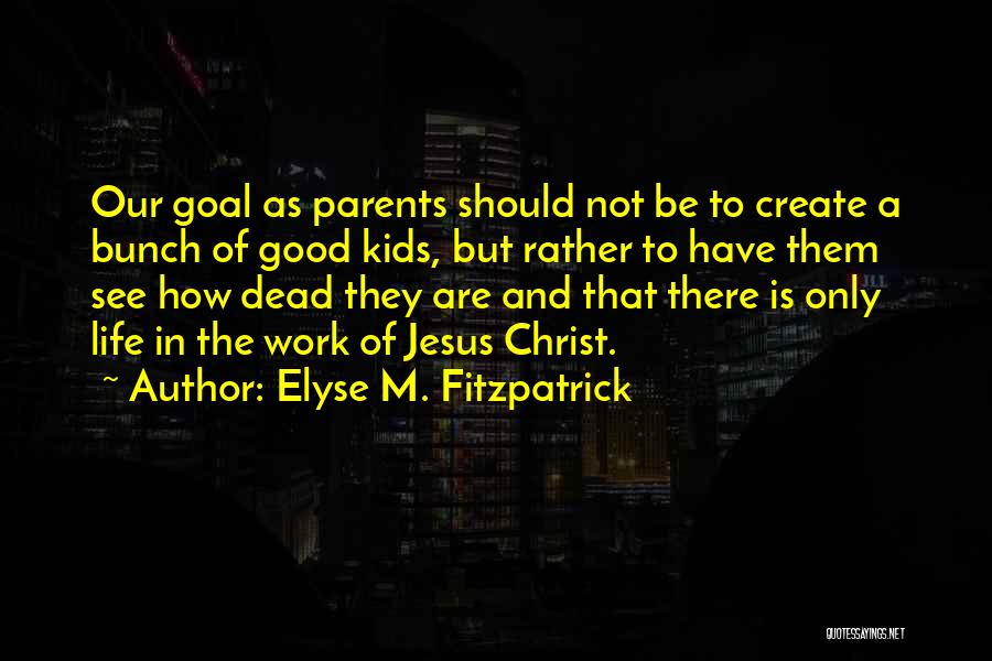 Goal Quotes By Elyse M. Fitzpatrick